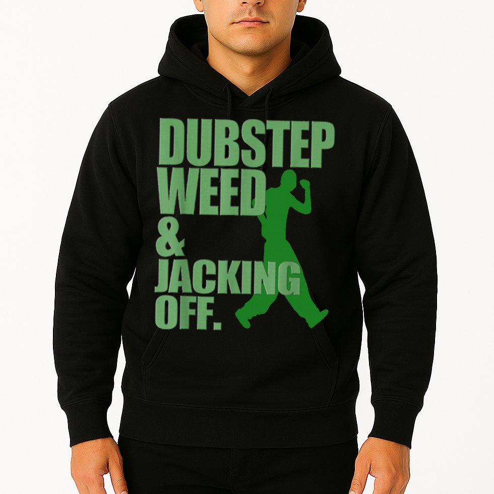 Dubstep Weed And Jacking Off Hoodie