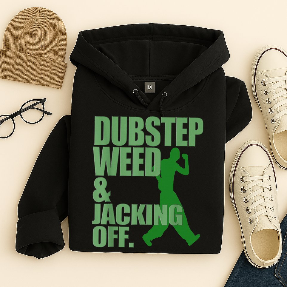 Dubstep Weed And Jacking Off Hoodie