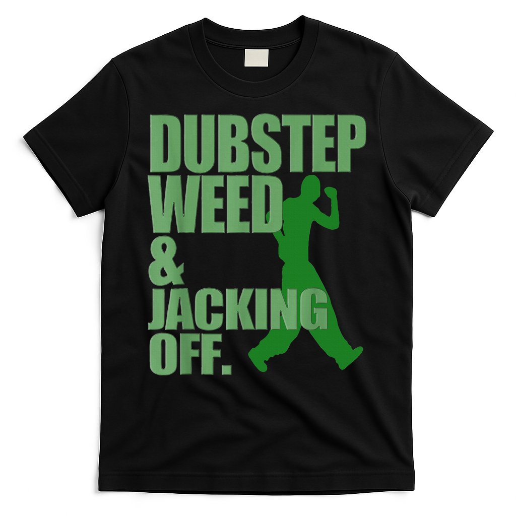 Dubstep Weed And Jacking Off T-Shirt