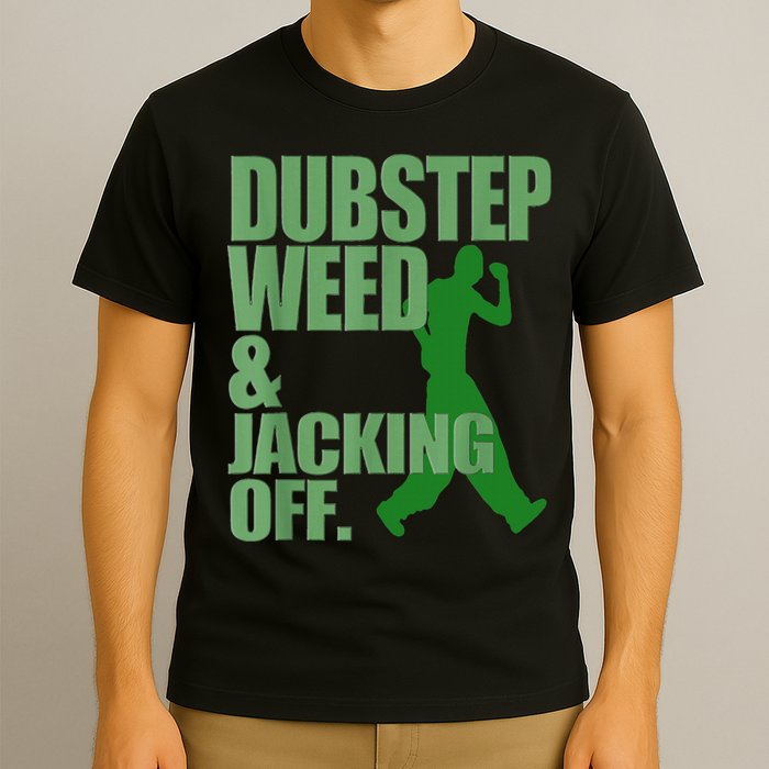 Dubstep Weed And Jacking Off T-Shirt