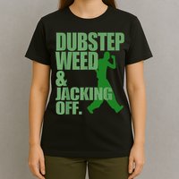 Dubstep Weed And Jacking Off T-Shirt
