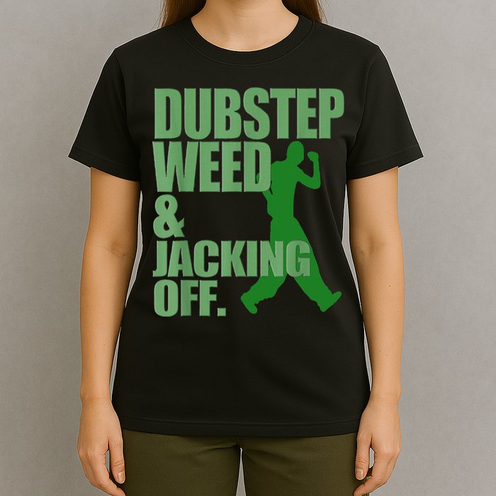 Dubstep Weed And Jacking Off T-Shirt