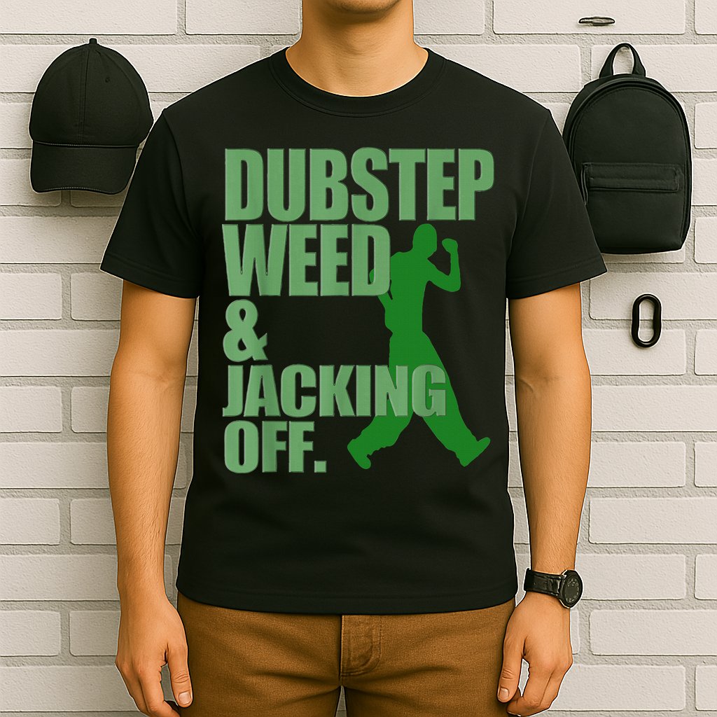 Dubstep Weed And Jacking Off T-Shirt