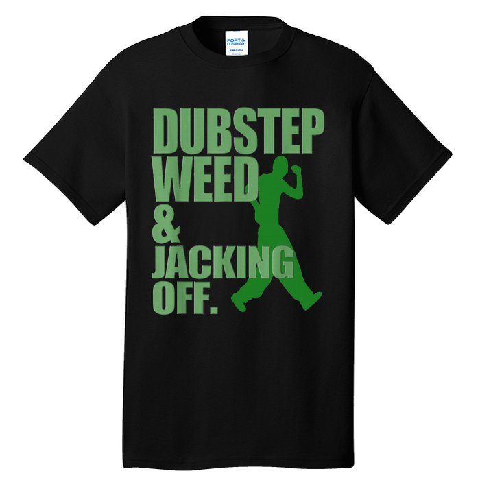 Dubstep Weed And Jacking Off Tall T-Shirt