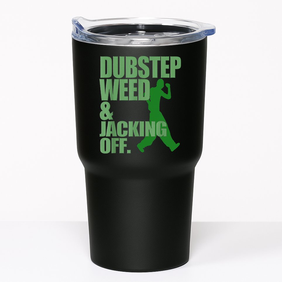 Dubstep Weed And Jacking Off Tumbler
