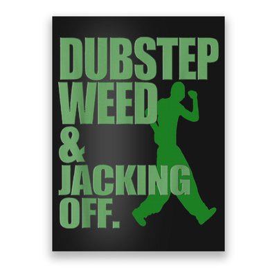 Dubstep Weed And Jacking Off Poster