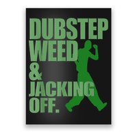 Dubstep Weed And Jacking Off Poster