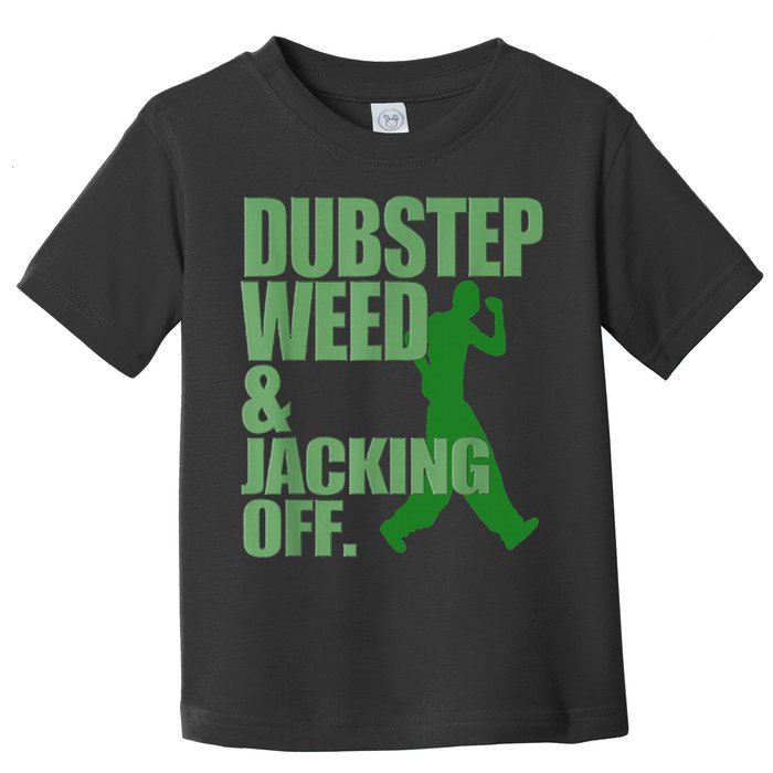 Dubstep Weed And Jacking Off Toddler T-Shirt