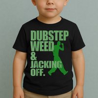 Dubstep Weed And Jacking Off Toddler T-Shirt