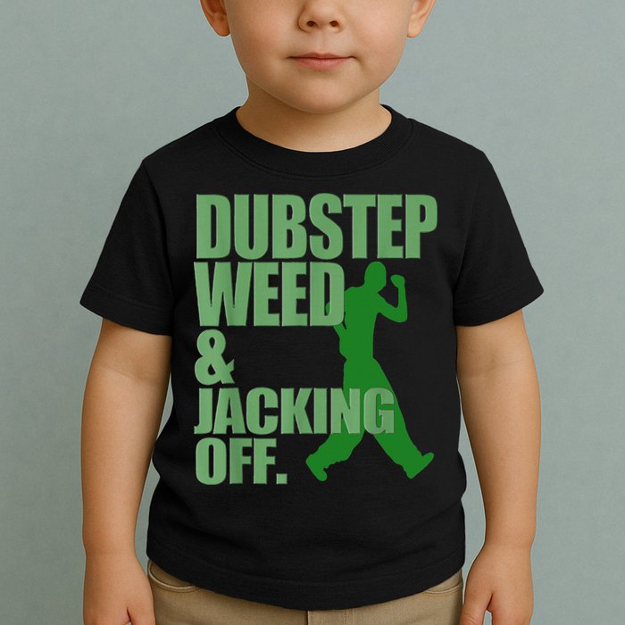 Dubstep Weed And Jacking Off Toddler T-Shirt