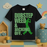 Dubstep Weed And Jacking Off Toddler T-Shirt