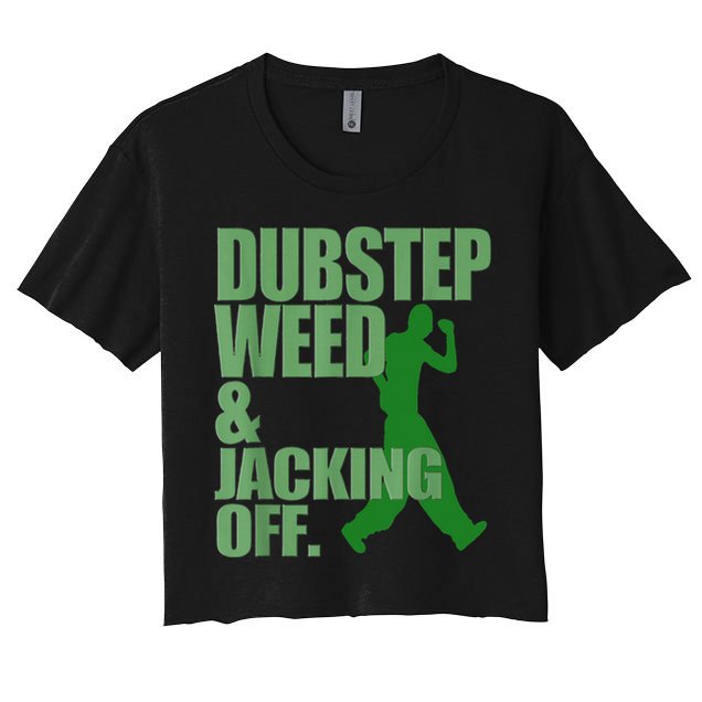 Dubstep Weed And Jacking Off Crop Top