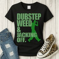Dubstep Weed And Jacking Off Womens T-Shirt