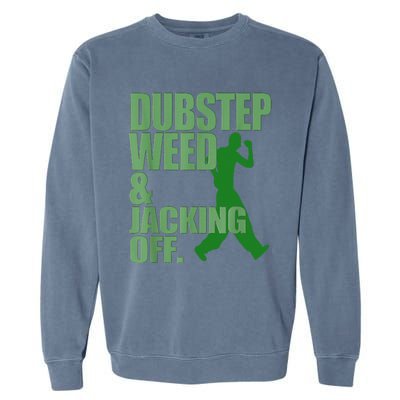 Dubstep Weed And Jacking Off Garment-Dyed Sweatshirt