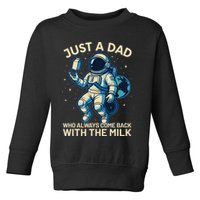 Dad Who Always Came Back With The Milk Star Astronaut Space Toddler Sweatshirt