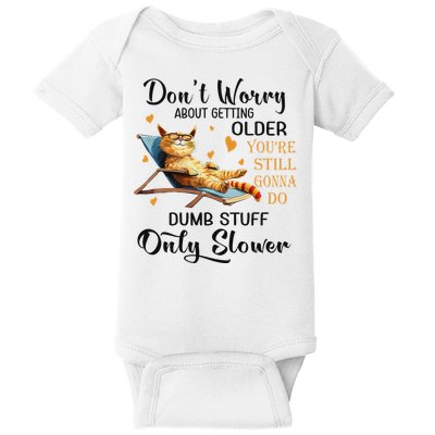 Don't Worry About Getting Older You're Still Gonna Do Dumb Baby Bodysuit