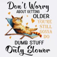 Don't Worry About Getting Older You're Still Gonna Do Dumb Women's T-Shirt