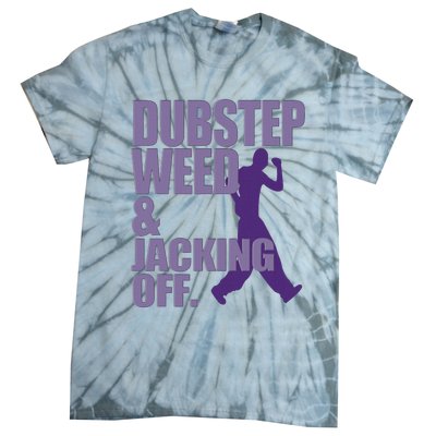 Dubstep Weed And Jacking Off Funny Tie-Dye T-Shirt