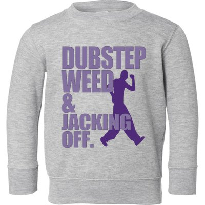 Dubstep Weed And Jacking Off Funny Toddler Sweatshirt