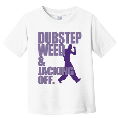 Dubstep Weed And Jacking Off Funny Toddler T-Shirt