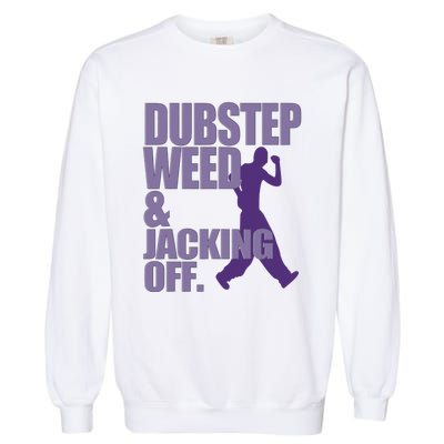 Dubstep Weed And Jacking Off Funny Dancing Garment-Dyed Sweatshirt