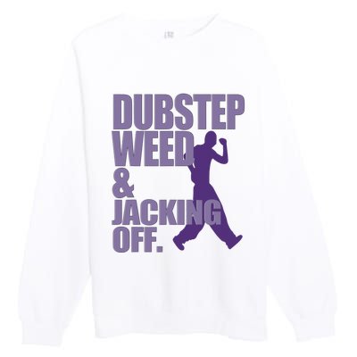 Dubstep Weed And Jacking Off Funny Dancing Premium Crewneck Sweatshirt