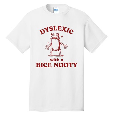 Dyslexic With A Bice Nooty Funny Dyslexia Tall T-Shirt