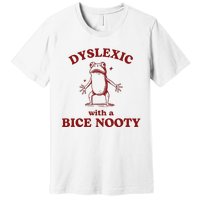 Dyslexic With A Bice Nooty Funny Dyslexia Premium T-Shirt