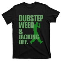 Dubstep Weed And Jacking Off T-Shirt