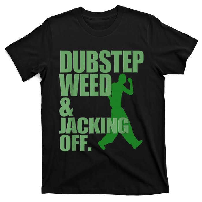 Dubstep Weed And Jacking Off T-Shirt