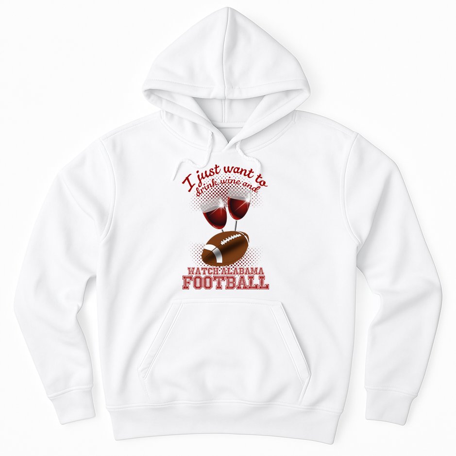Drink Wine And Watch Alabama Football Hoodie