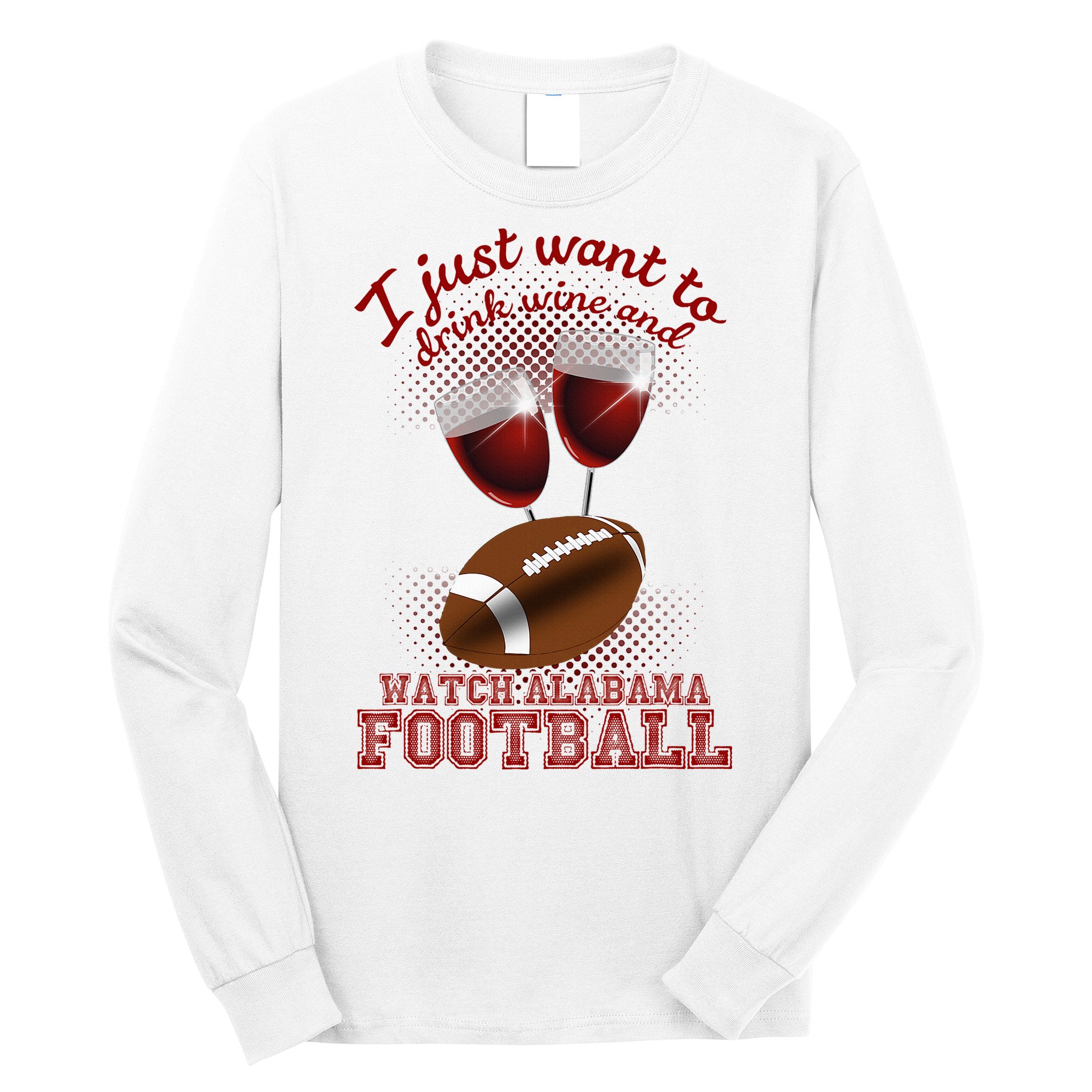 Drink Wine And Watch Alabama Football Long Sleeve Shirt