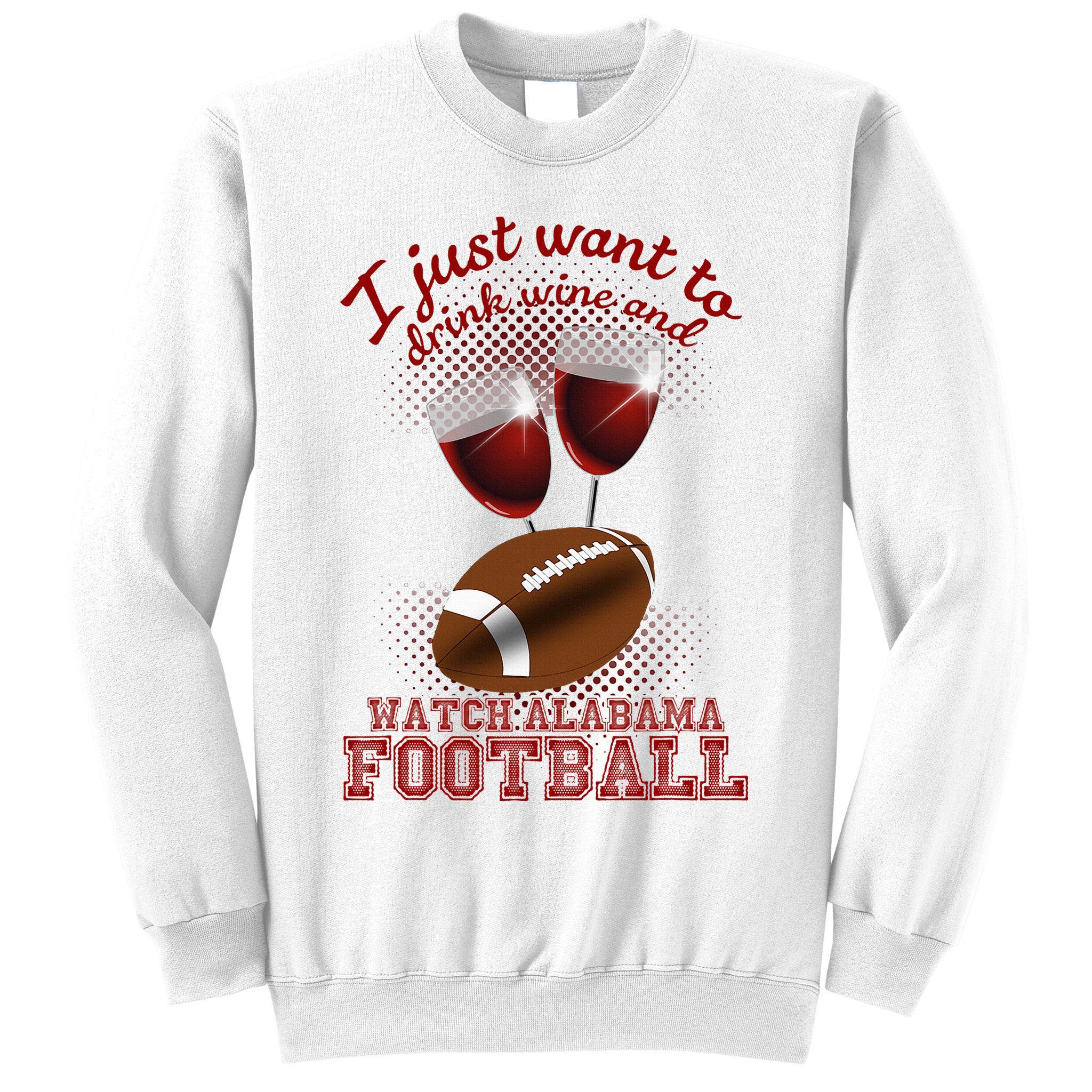 Drink Wine And Watch Alabama Football Sweatshirt