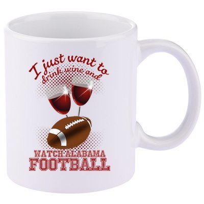 Drink Wine And Watch Alabama Football 11oz C Handle Ceramic Mug
