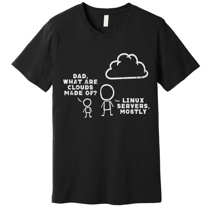 Dad What Are Clouds Made Of Linux Servers It Programmer Premium T-Shirt