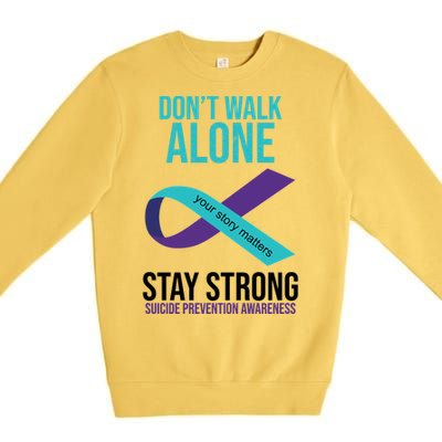 Don't Walk Alone Stay Strong Suicided Prevention Awareness Premium Crewneck Sweatshirt