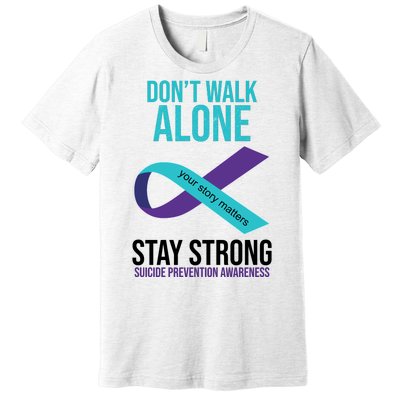 Don't Walk Alone Stay Strong Suicided Prevention Awareness Premium T-Shirt