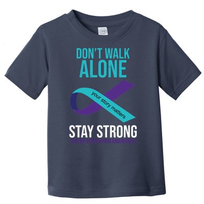 Don't Walk Alone Stay Strong Suicided Prevention Awareness Toddler T-Shirt