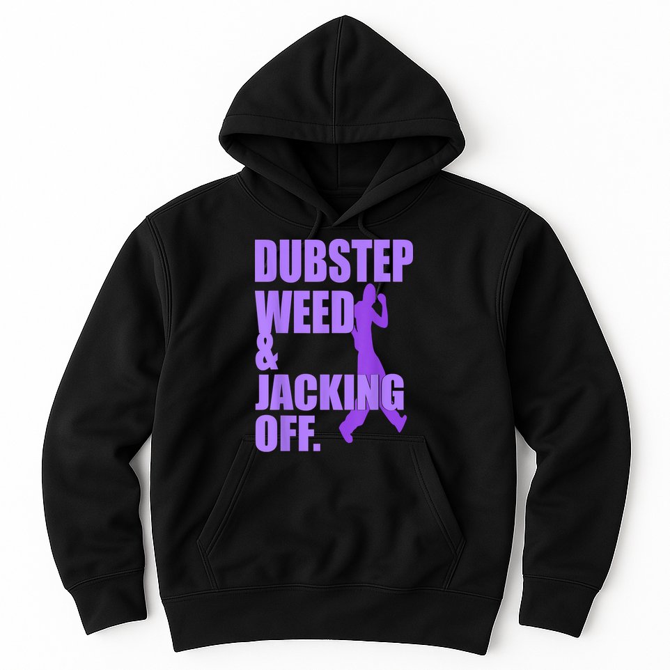 Dubstep Weed And Jacking Off Hoodie