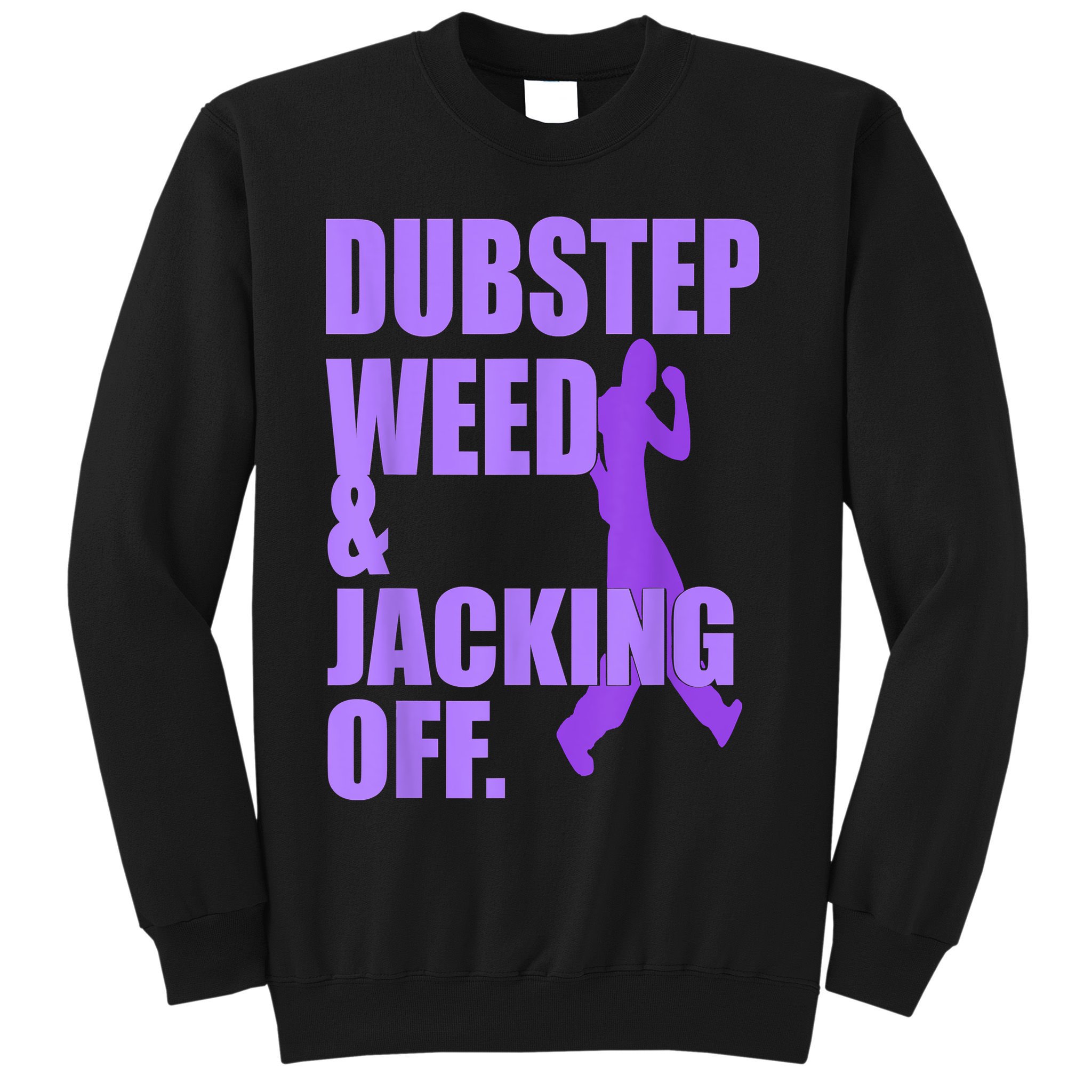 Dubstep Weed And Jacking Off Sweatshirt
