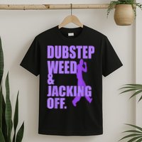 Dubstep Weed And Jacking Off T-Shirt