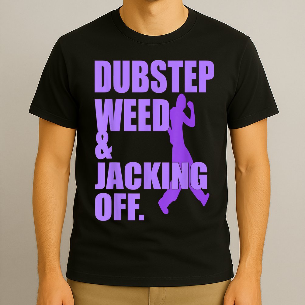 Dubstep Weed And Jacking Off T-Shirt