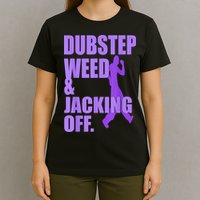 Dubstep Weed And Jacking Off T-Shirt