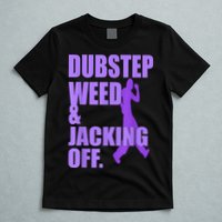 Dubstep Weed And Jacking Off T-Shirt