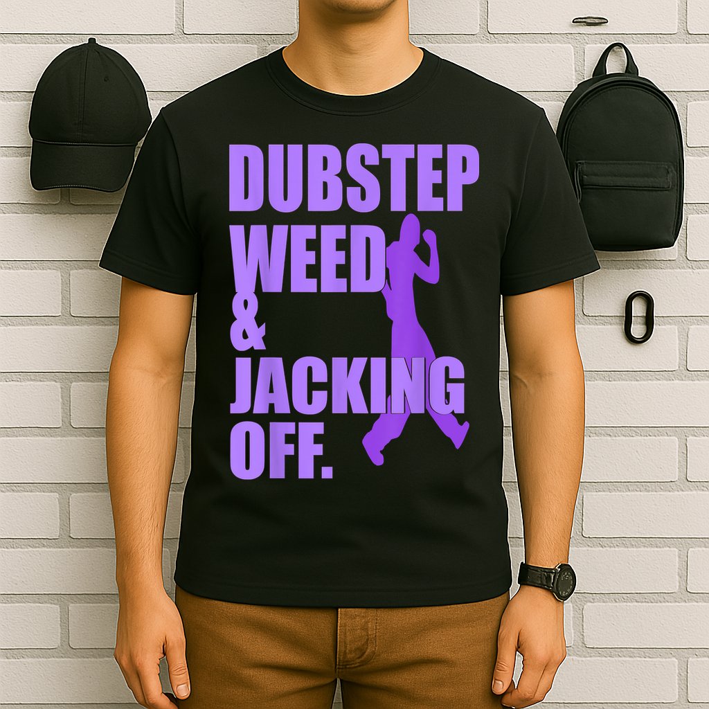 Dubstep Weed And Jacking Off T-Shirt