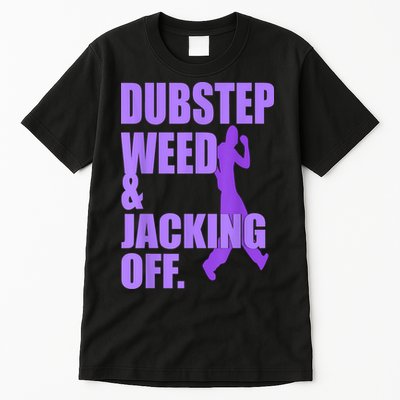 Dubstep Weed And Jacking Off Tall T-Shirt