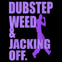 Dubstep Weed And Jacking Off Poster