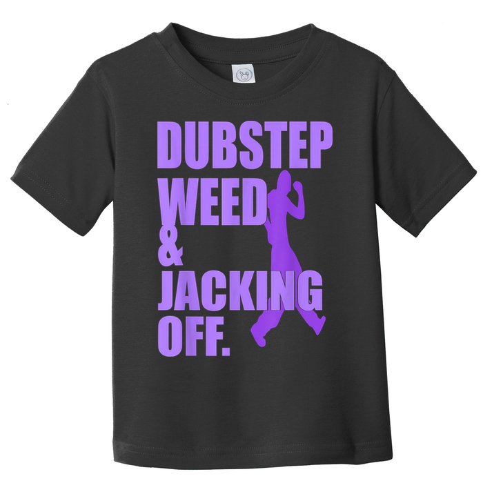 Dubstep Weed And Jacking Off Toddler T-Shirt