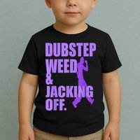 Dubstep Weed And Jacking Off Toddler T-Shirt
