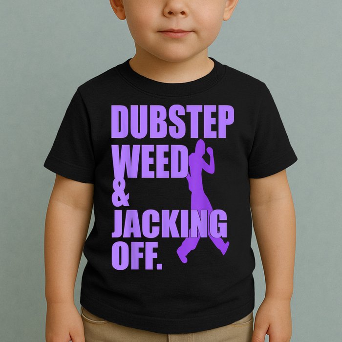 Dubstep Weed And Jacking Off Toddler T-Shirt
